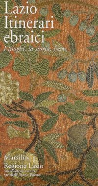 Lazio. Itinerari ebraici. I luoghi, la storia, l'arte