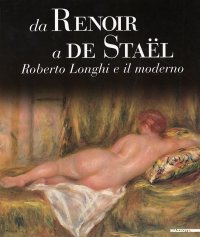 Da Renoir a De Staël. Roberto Longhi e il moderno
