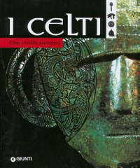 I Celti. Una civiltà europea