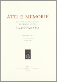Accademia toscana di scienze e lettere "La Colombaria". Atti e memorie. Nuova serie. Vol. LXXI. 2006
