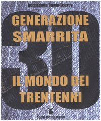 Generazione Smarrita. Il Mondo dei Trentenni