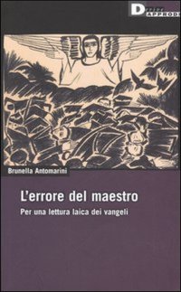 L'errore del maestro. Per una lettura laica dei Vangeli