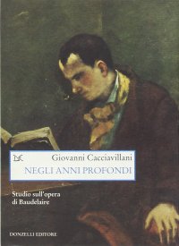 Negli anni profondi. Studio sull'opera di Baudelaire