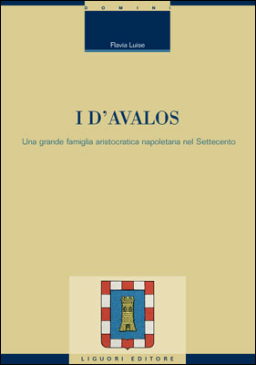 I d'Avalos. Una grande famiglia aristocratica napoletana nel Settecento I d'Avalos. Una grande famiglia aristocratica napoletana nel Settecento