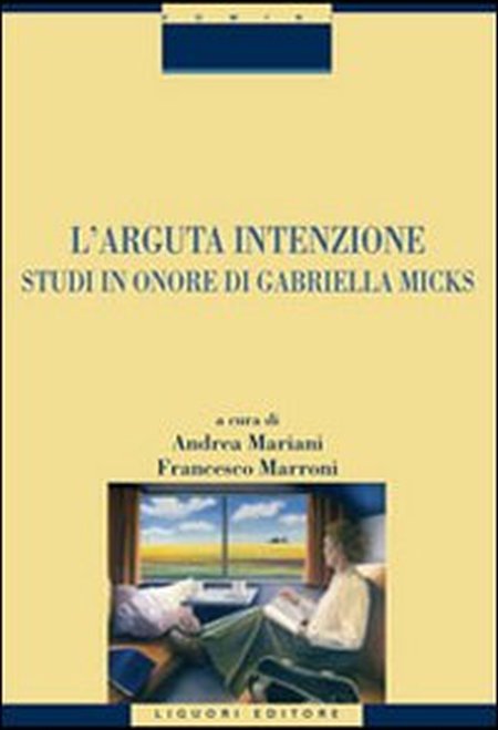 L'Arguta intenzione. Studi in onore di Gabriella Micks L'Arguta intenzione. Studi in onore di Gabriella Micks