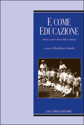 E come educazione. Autori e parole-chiave della sociologia dell'educazione E come educazione. Autori e parole-chiave della sociologia dell'educazione