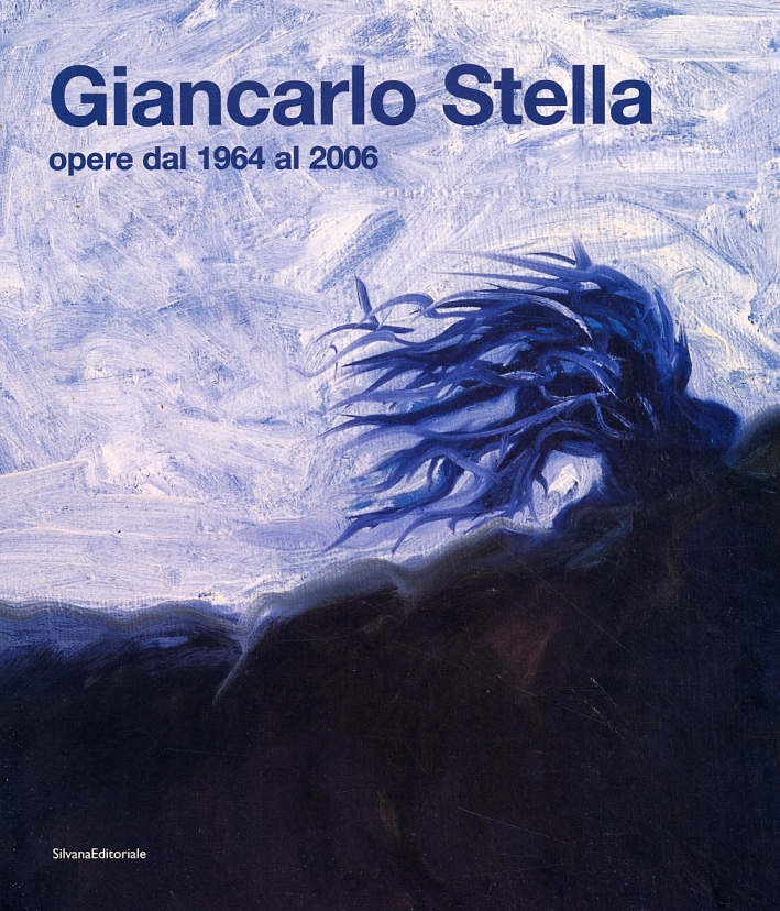 Giancarlo Stella. Opere dal 1964 al 2006 Giancarlo Stella. Opere dal 1964 al 2006
