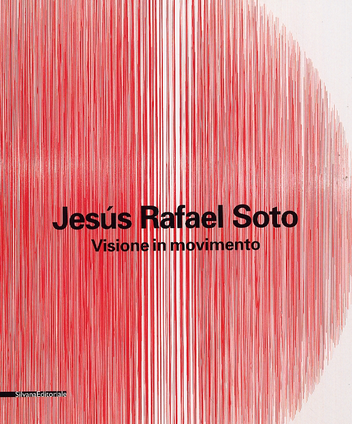Jesús Rafael Soto. Visioni in movimento Jesús Rafael Soto. Visioni in movimento