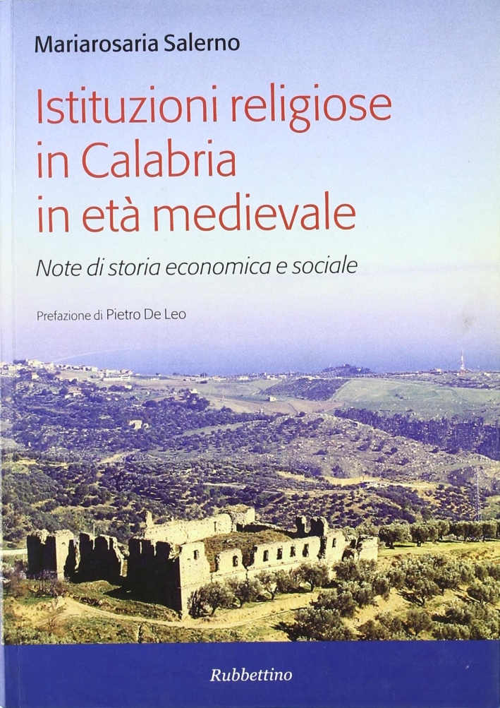 Istituzioni religiose in Calabria in età medievale. Note di storia economica e sociale Istituzioni religiose in Calabria in età medievale. Note di storia economica e sociale