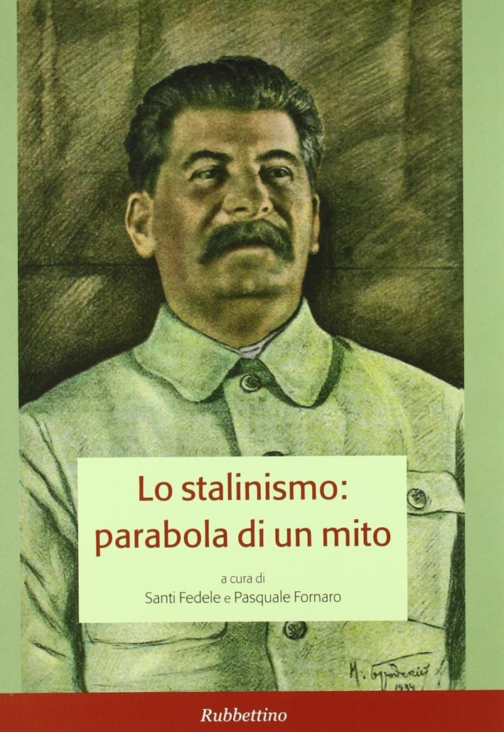 Lo stalinismo: parabola di un mito. Atti del convegno (Messina, 11-12 novembre 2004) Lo stalinismo: parabola di un mito. Atti del convegno (Messina, 11-12 novembre 2004)