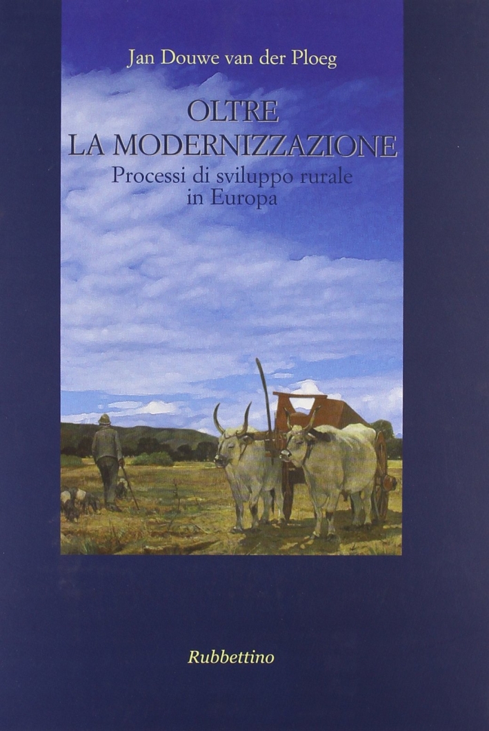 Oltre la modernizzazione. Processi di sviluppo rurale in Europa. Ediz. illustrata Oltre la modernizzazione. Processi di sviluppo rurale in Europa. Ediz. illustrata