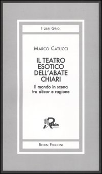 Il teatro esotico dell'abate Chiari. Il mondo in scena tra décor e ragione Il teatro esotico dell'abate Chiari. Il mondo in scena tra décor e ragione
