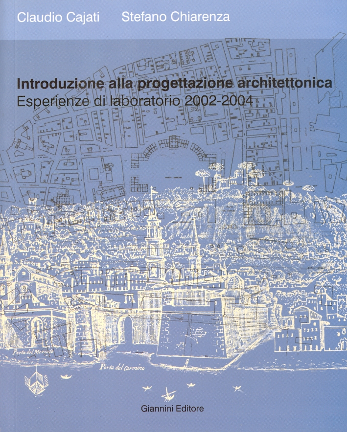 Introduzione alla progettazione architettonica. Esperienze di laboratorio 2002-2004 Introduzione alla progettazione architettonica. Esperienze di laboratorio 2002-2004