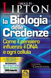La Biologia delle Credenze. Come il Pensiero Influenza il DNA e Ogni Cellula La Biologia delle Credenze. Come il Pensiero Influenza il DNA e Ogni Cellula