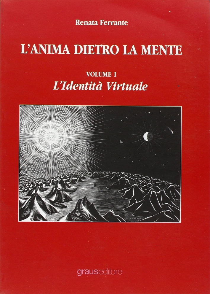 L'Anima dietro la mente. Vol. 1: L'identità virtuale L'Anima dietro la mente. Vol. 1: L'identità virtuale