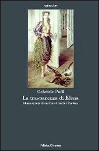 La trasparenza di Elena. Shakespeare, Bion, Freud, Sartre, Platone La trasparenza di Elena. Shakespeare, Bion, Freud, Sartre, Platone