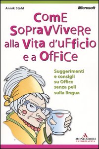 Come sopravvivere alla vita d'ufficio e a Office Come sopravvivere alla vita d'ufficio e a Office
