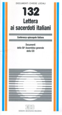 Lettera ai sacerdoti italiani. Documenti della 56ª Assemblea generale della CEI Lettera ai sacerdoti italiani. Documenti della 56ª Assemblea generale della CEI