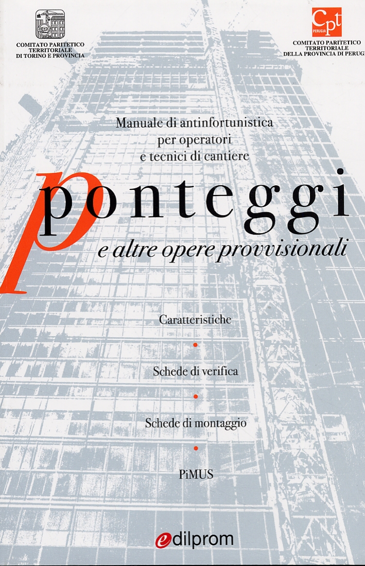 Manuale di antinfortunistica per operatori e tecnici di cantiere. Ponteggi e altre opere provvisionali. Caratteristiche. Schede di verifica. Schede di montaggio Manuale di antinfortunistica per operatori e tecnici di cantiere. Ponteggi e altre opere provvisionali. Caratteristiche. Schede di verifica. Schede di montaggio