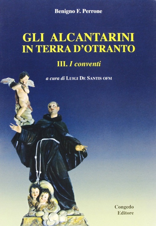 Gli alcantarini in terra d'Otranto. Vol. 3: I conventi Gli alcantarini in terra d'Otranto. Vol. 3: I conventi