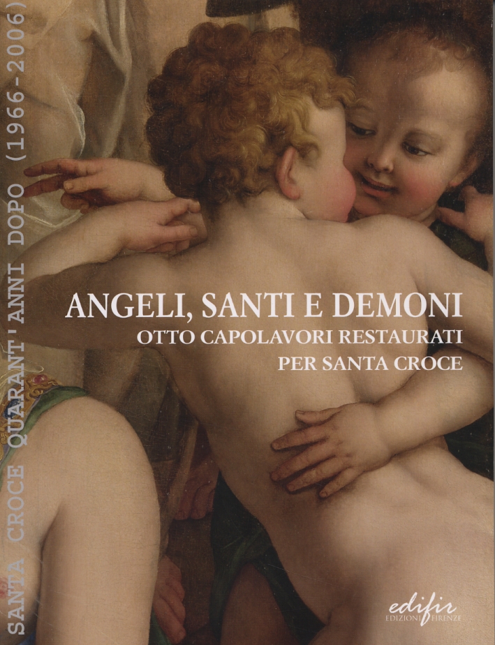 Angeli, santi e demoni: otto capolavori restaurati per Santa Croce. Santa Croce quarant'anni dopo (1966-2006) Angeli, santi e demoni: otto capolavori restaurati per Santa Croce. Santa Croce quarant'anni dopo (1966-2006)