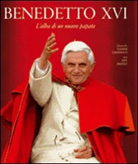 Benedetto XVI. L'alba di un nuovo papato. Ediz. illustrata Benedetto XVI. L'alba di un nuovo papato. Ediz. illustrata
