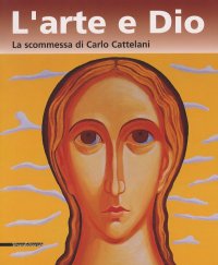 L'arte e Dio. La scommessa di Carlo Cattelani