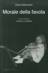 Morale della favola. Storia inedita di miseria e nobiltà