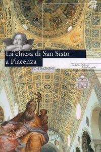La chiesa di San Sisto a Piacenza