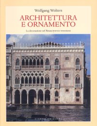 Architettura e Ornamento. La decorazione nel Rinascimento veneziano