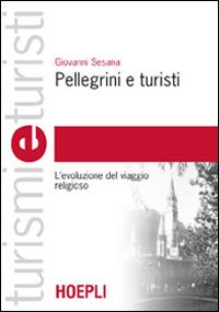 Pellegrini e turisti. L'evoluzione del viaggio religioso Pellegrini e turisti. L'evoluzione del viaggio religioso