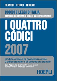 I quattro codici 2007. Codice civile e di procedura civile, codice penale e di procedura penale I quattro codici 2007. Codice civile e di procedura civile, codice penale e di procedura penale