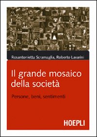 Il grande mosaico della società. Persone, beni, sentimenti Il grande mosaico della società. Persone, beni, sentimenti