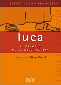 Luca: il vangelo della misericordia Luca: il vangelo della misericordia
