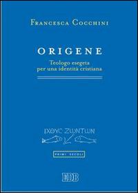 Origene. Teologo esegeta per una identità cristiana Origene. Teologo esegeta per una identità cristiana