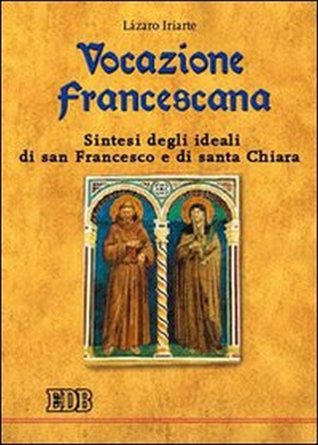 Vocazione Francescana. Sintesi degli Ideali di San Francesco e di Santa Chiara Vocazione Francescana. Sintesi degli Ideali di San Francesco e di Santa Chiara