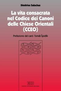 La vita consacrata nel Codice dei Canoni delle Chiese Orientali (CCEO) La vita consacrata nel Codice dei Canoni delle Chiese Orientali (CCEO)