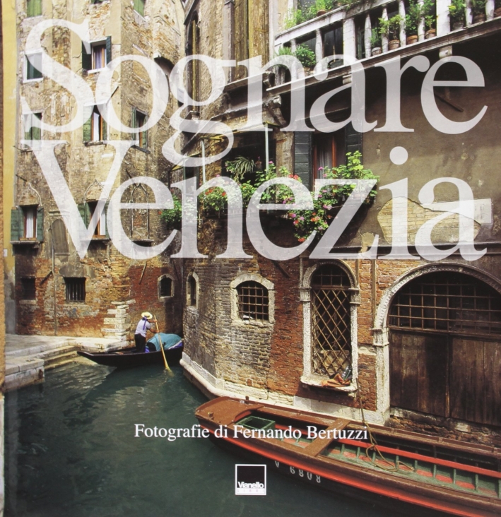 Sognare Venezia. Dreaming Venice Sognare Venezia. Dreaming Venice