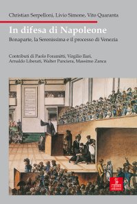 In Difesa di Napoleone. Bonaparte, la Serenissima e il Pocesso di Venezia