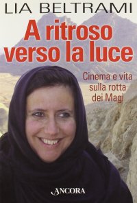 A ritroso verso la luce. Cinema e vita sulla rotta dei Magi