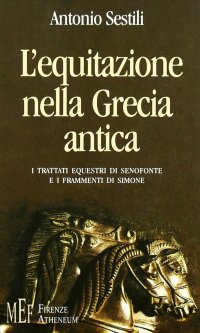 L'equitazione nella Grecia antica. I trattati equestri di Senofonte e i frammenti di Simone