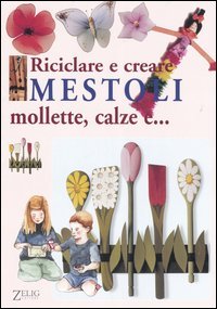 Riciclare e creare mestoli, mollette, calze e