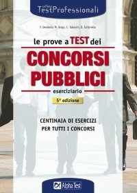 Le prove a test dei concorsi pubblici. Eserciziario Le prove a test dei concorsi pubblici. Eserciziario