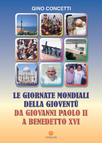 Le Giornate Mondiali della Gioventù. Da Giovanni Paolo II a Benedetto XVI Le Giornate Mondiali della Gioventù. Da Giovanni Paolo II a Benedetto XVI