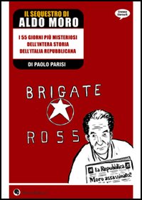 Il sequestro di Aldo Moro. Storie dagli anni di piombo Il sequestro di Aldo Moro. Storie dagli anni di piombo