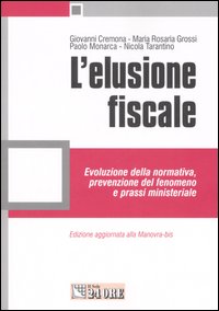 L'elusione fiscale. Evoluzione della normativa, prevenzione del fenomeno e prassi ministeriale L'elusione fiscale. Evoluzione della normativa, prevenzione del fenomeno e prassi ministeriale
