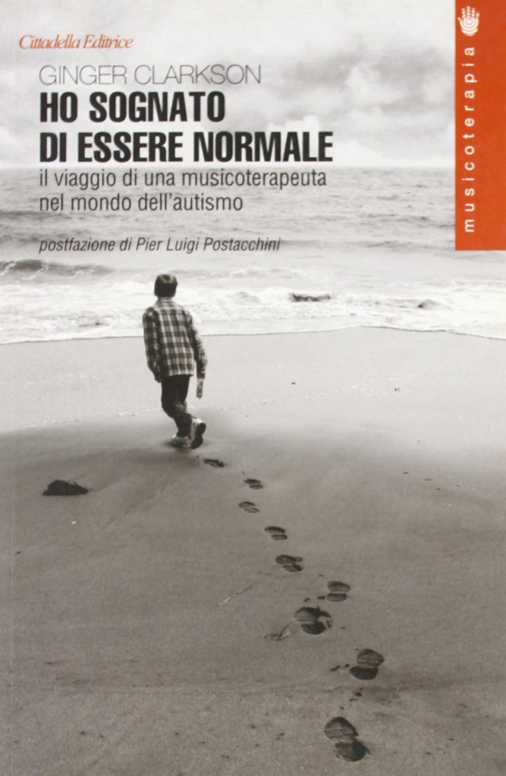 Ho sognato di essere normale. Il viaggio di una musicoterapeuta nel mondo dell'autismo Ho sognato di essere normale. Il viaggio di una musicoterapeuta nel mondo dell'autismo