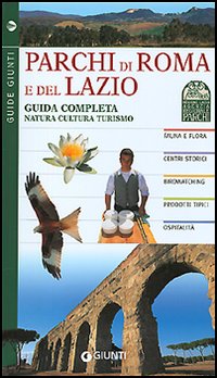 Parchi di Roma e del Lazio. Guida completa natura cultura turismo Parchi di Roma e del Lazio. Guida completa natura cultura turismo
