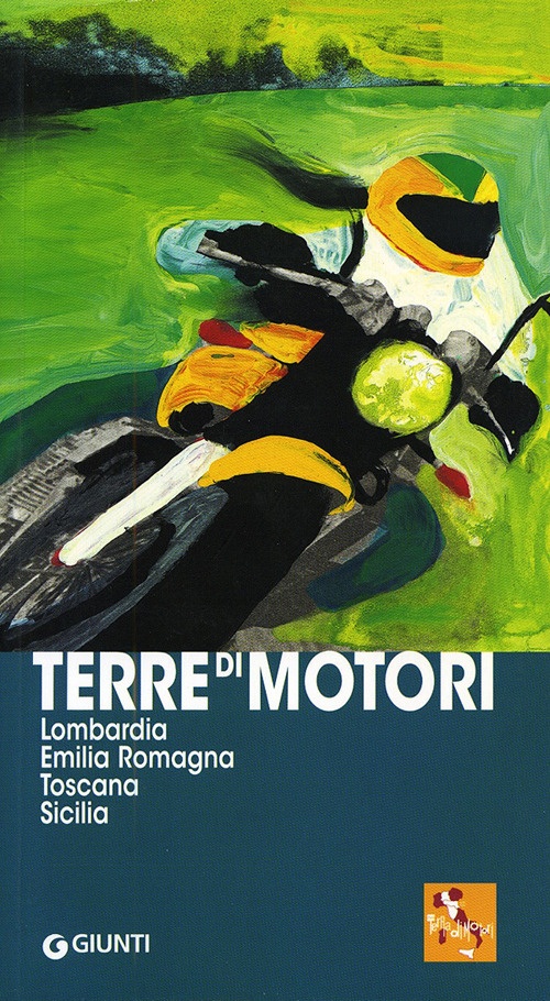 Terre di motori. Lombardia, Emilia Romagna, Toscana, Sicilia. Terre di motori. Lombardia, Emilia Romagna, Toscana, Sicilia.