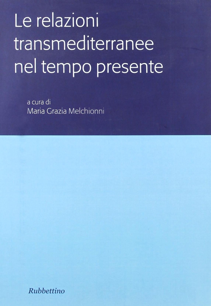 Le relazioni transmediterranee nel tempo presente. Atti del Colloquio internazionale (Roma, 15-16 novembre 2004) Le relazioni transmediterranee nel tempo presente. Atti del Colloquio internazionale (Roma, 15-16 novembre 2004)